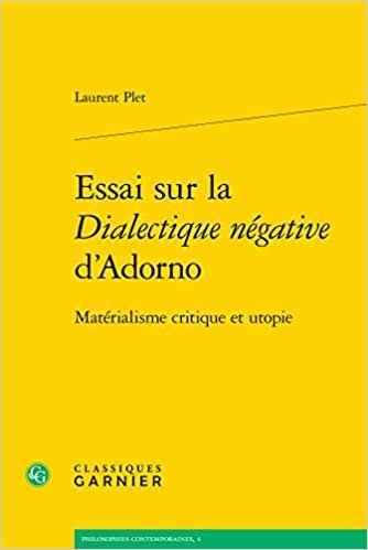 okumak Essai Sur La Dialectique Negative d&#39;Adorno: Materialisme Critique Et Utopie: MATÉRIALISME CRITIQUE ET UTOPIE (Philosophies Contemporaines)