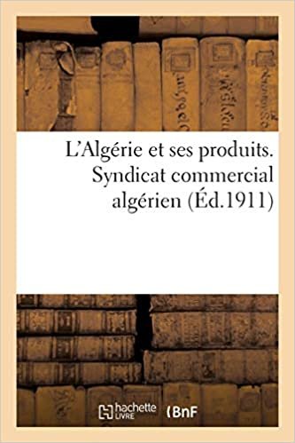 okumak Auteur, S: L&#39;Algérie Et Ses Produits. Syndicat Commerci (Sciences Sociales)