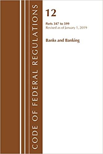 okumak Code of Federal Regulations, Title 12 Banks and Banking 347-599, Revised as of January 1, 2019