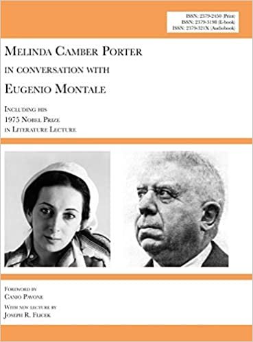 okumak Melinda Camber Porter In Conversation with Eugenio Montale, 1975 Milan, Italy: V1N1A: New Edition with Euroacademia 2017 Lecture &#39;Please Do Not Forget Eugenio Montale&#39; and with Nobel Prize Lecture
