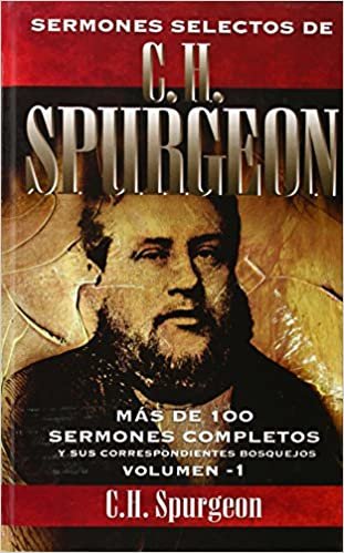 okumak Sermones Selectos de C. H. Spurgeon, Volumen -1: Mas de 100 Sermones Completos y Sus Correspondientes Bosquejos