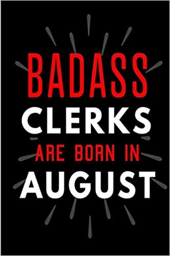 okumak Badass Clerks Are Born In August: Blank Lined Funny Journal Notebooks Diary as Birthday, Welcome, Farewell, Appreciation, Thank You, Christmas, ... girls ( Alternative to B-day present card )
