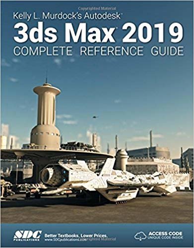 okumak Kelly L. Murdock&#39;s Autodesk 3ds Max 2019 Complete Reference Guide