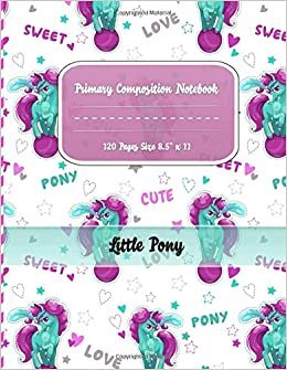 okumak Primary Composition Notebook Grades K-2: Little Pony Primary Story Journal for Girls . Write and Draw Your Own Stories: ... And Picture Space School Exercise Book