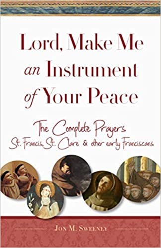 okumak Lord, Make Me An Instrument of Your Peace: The Complete Prayers of St. Francis and St. Clare, with Selections from Brother Juniper, St. Anthony of ... Early Franciscans (San Damiano Books (1))