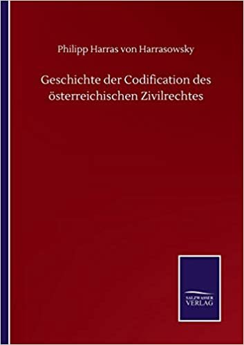 okumak Geschichte der Codification des sterreichischen Zivilrechtes
