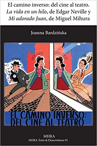 okumak El Camino Inverso: del Cine Al Teatro. &#39;la Vida En Un Hilo&#39;, de Edgar Neville y &#39;mi Adorado Juan&#39;, de Miguel Mihura (Modern Humanities Research Association. Texts and Dissertati)