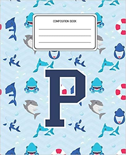okumak Composition Book P: Shark Animal Pattern Composition Book Letter P Personalized Lined Wide Rule Notebook for Boys Kids Back to School Preschool Kindergarten and Elementary Grades K-2