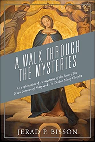 okumak A Walk Through The Mysteries: An explanation of the mysteries of the Rosary The Seven Sorrows of Mary and The Divine Mercy Chaplet