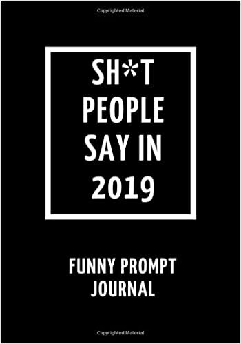 okumak Sh*t People Say In 2019: Funny Prompt Journal to Write Tales, Quotes, Gift for Friends Coworkers (7&quot;x10&quot;)