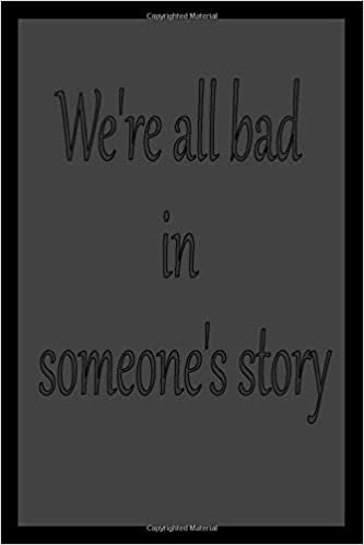 okumak We&#39;re all bad in someone&#39;s story: classic notebook quotes for writing/Journal/Diary : 6 x 9 inches / 120 lined Pages / Matte cover / N°015