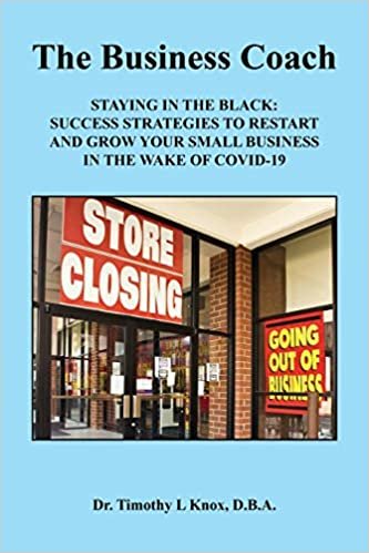 okumak The Business Coach - Staying in the Black: Success Strategies to Restart and Grow Your Small Business in the Wake of COVID-19