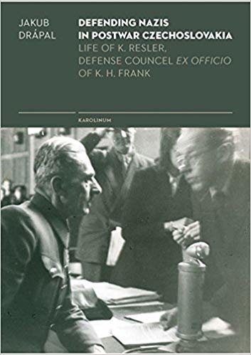 okumak Defending Nazis in Postwar Czechoslovakia : Life of K. Resler, Defense Councel Ex Officio of K. H. Frank