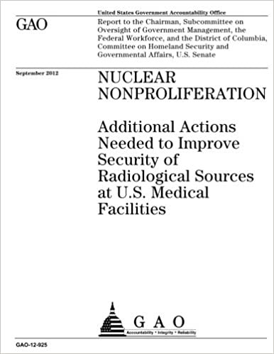 okumak Nuclear nonproliferation  : additional actions needed to improve security of radiological sources at U.S. medical facilities : report to the Chairman, ... Workforce, and the District of Columbia,