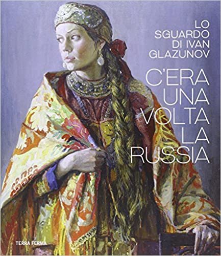 okumak C&#39;era una volta la Russia. Lo sguardo di Ivan Glazunov. Catalogo della mostra (Venezia 15 ottobre 2014-11 gennaio 2015)