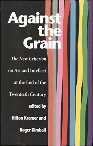 okumak Against the Grain: The New Criterion on Art and Intellect at the End of the Twentieth Century: The New Criterion on Art and Intellect at the End of the 20th Century