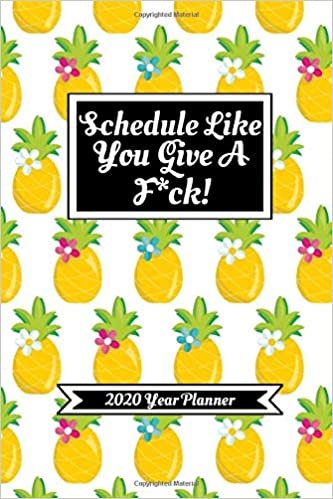 okumak Schedule Like You Give A F*ck! (2020 Year Planner): Funny 2020 Weekly Planner Diary For Busy-Ass Women| With Monthly Calendar (Fun Snarky Sarcastic ... (approximate A5 size)|Pineapple Edition