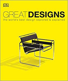 okumak Great Designs: The World&#39;s Best Design Explored and Explained
