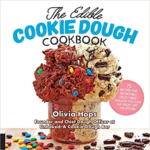okumak The Edible Cookie Dough Cookbook : 75 Recipes for Incredibly Delectable Doughs You Can Eat Right Off the Spoon