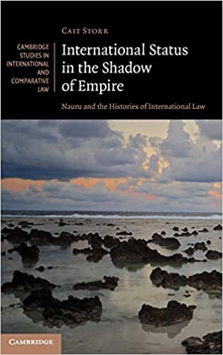 okumak International Status in the Shadow of Empire: Nauru and the Histories of International Law (Cambridge Studies in International and Comparative Law, Band 150)