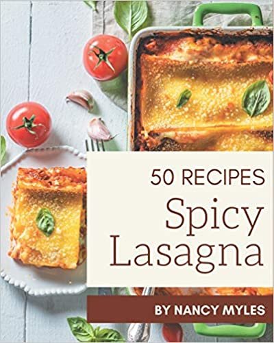 okumak 50 Spicy Lasagna Recipes: A Spicy Lasagna Cookbook to Fall In Love With