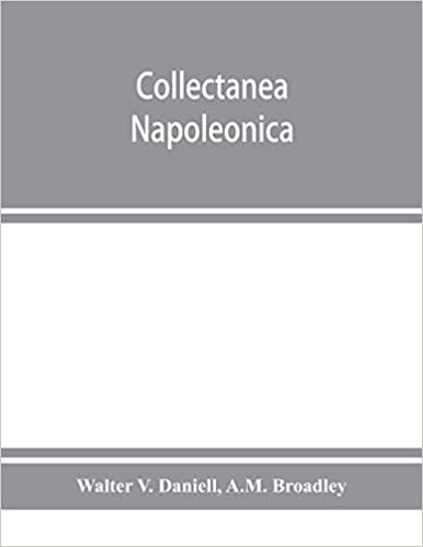 okumak Collectanea Napoleonica ; being a catalogue of the collection of autographs, historical documents, broadsides, caricatures, drawings, maps, music, ... etc., etc. relating to Napoleon I. and h