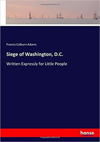 okumak Siege of Washington, D.C.: Written Expressly for Little People