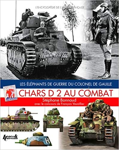 okumak Chars D2 Au Combat - Les Elephants de Guerre du Colonel De Gulle (L&#39;encyclopedie De L&#39;armee Francaise)