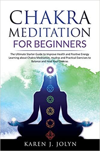 okumak Chakra Meditation for Beginners: The Ultimate Starter Guide to Improve Your Health and Positive Energy Learning about Chakra Meditation, Mudras and ... Exercises to Balance and Heal Your Chakras: 2