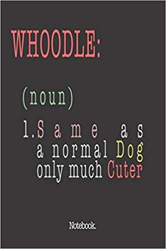 Whoodle (noun) 1. Same As A Normal Dog Only Much Cuter: Notebook