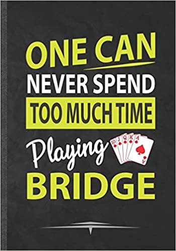okumak One Can Never Spend Too Much Time Playing Bridge: Funny Lined Notebook Journal Diary For Card Game Day Playing Cards, Uno Card,Unique Special Inspirational Birthday Gift Idea