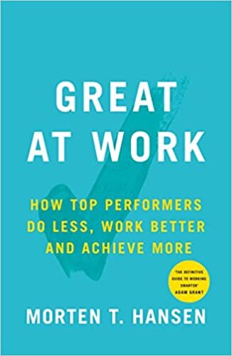 okumak Great at Work: How Top Performers Do Less, Work Better, and Achieve More