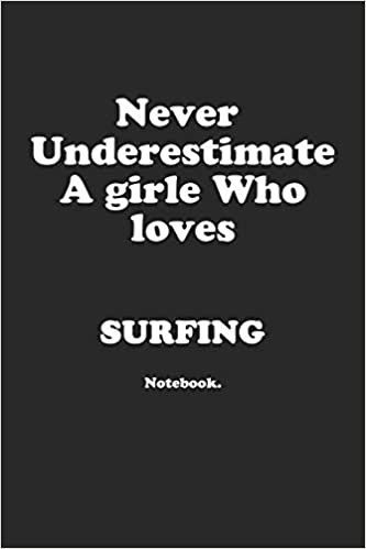 Never Underestimate A Girl Who Loves Surfing.: Notebook