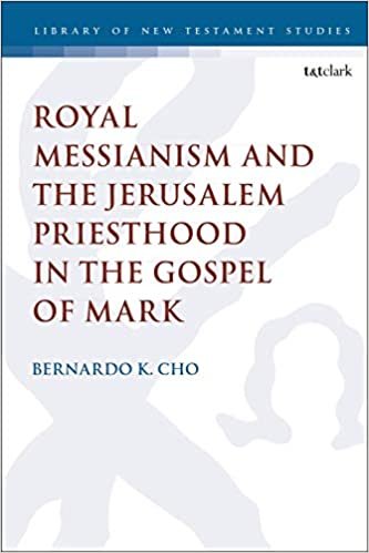 okumak Royal Messianism and the Jerusalem Priesthood in the Gospel of Mark (The Library of New Testament Studies)