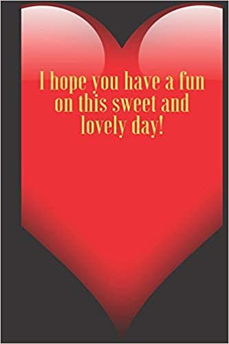 okumak I hope you have a fun on this sweet and lovely day!: 110 Pages, Size 6x9 Write in your Idea and Thoughts ,a Gift with Funny Quote for Teacher and high scool teacher in valentin&#39;s day