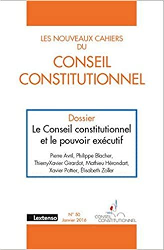 okumak LES NOUVEAUX CAHIERS DU CONSEIL CONSTITUTIONNEL N 50 JANVIER 2016: LE CONSEIL CONSTITUTIONNEL ET LE POUVOIR EXÉCUTIF (N3C)