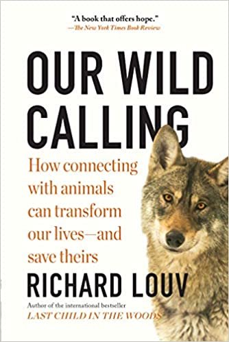 okumak Our Wild Calling: How Connecting with Animals Can Transform Our Lives--And Save Theirs