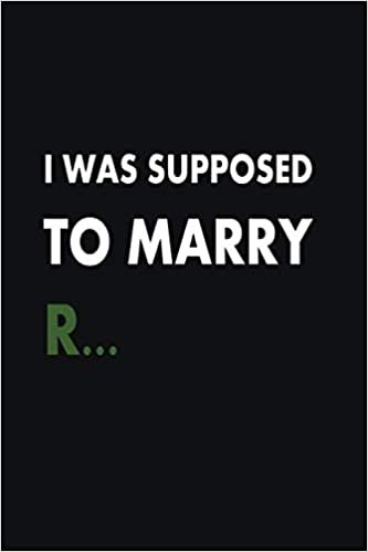 okumak I was supposed to marry R...: lined Notebook, Journal, Diary - 6 x 9 inches, 120 pages.