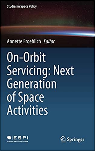 okumak On-Orbit Servicing: Next Generation of Space Activities (Studies in Space Policy (26), Band 26)