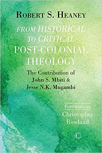 okumak From Historical to Critical Post-Colonial Theology : The Contribution of John S. Mbiti and Jesse N.K. Mugambi