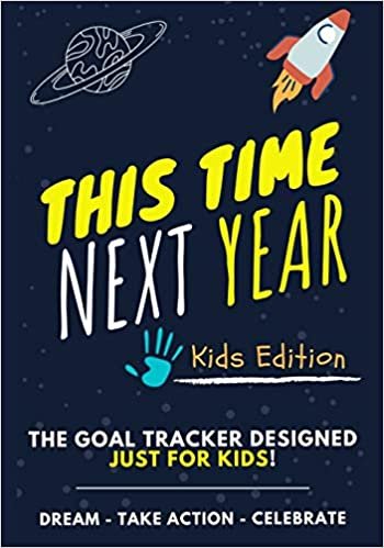 okumak This Time Next Year - The Goal Tracker Designed Just For Kids: The Journal That Teaches Your Kids The Importance Of Goal Setting - 7 x 10 inch - 70 Pages
