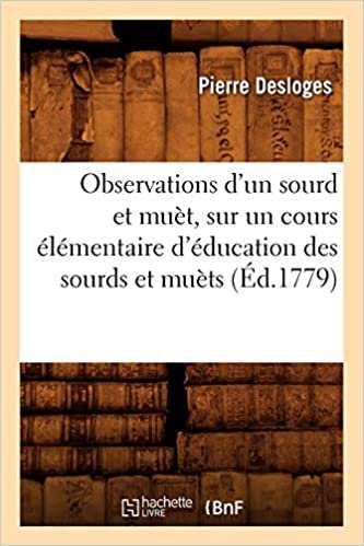 okumak Observations d&#39;un sourd et muèt, sur un cours élémentaire d&#39;éducation des sourds et muèts (Éd.1779) (Sciences)