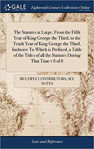 okumak The Statutes at Large, From the Fifth Year of King George the Third, to the Tenth Year of King George the Third, Inclusive To Which is Prefixed, a ... of all the Statutes During That Time v 8 of 8