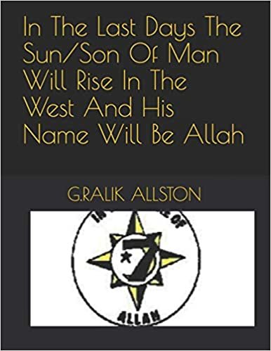 okumak In The Last Days The Sun/Son Of Man Will Rise In The West And His Name Will Be Allah