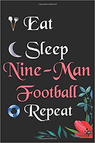 okumak Eat Sleep Nine-Man Football Repeat: Notebook Fan Sport Gift Lined Journal/Notebook Gift , 100 Pages 6x9 inch Soft Cover, Matte Finish