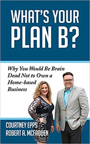 okumak What&#39;s Your Plan B?: Why You&#39;d Be Crazy Not to Own a Home-Based Business