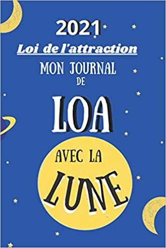 okumak Mon journal de LOA avec la Lune: 2021 Loi de l&#39;attraction