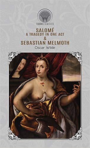 okumak Salomé: A Tragedy in One Act &amp; Sebastian Melmoth (Throne Classics)
