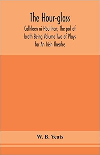 okumak The hour-glass; Cathleen ni Houlihan; The pot of broth Being Volume Two of Plays for An Irish Theatre