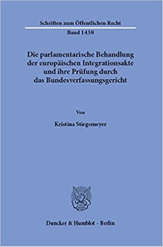 okumak Die parlamentarische Behandlung der europäischen Integrationsakte und ihre Prüfung durch das Bundesverfassungsgericht. (Schriften zum Öffentlichen Recht): 1438